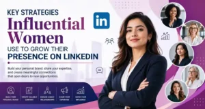 Key Strategies Influential Women Use to Grow Their Presence on LinkedIn.