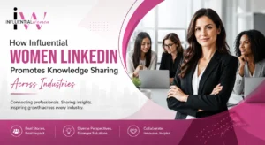 Influential Women LinkedIn Shares Industry Knowledge