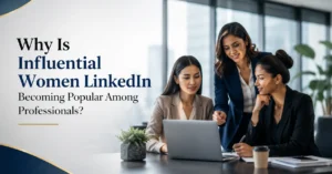 Why Is Influential Women LinkedIn Becoming Popular Among Professionals