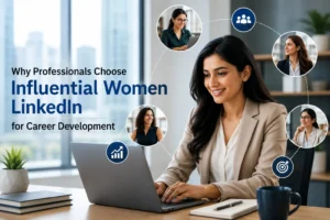 Why Professionals Choose Influential Women LinkedIn for Career Development